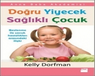 Doğru yiyecek,sağlıklı çocuk/ kelly dorfman